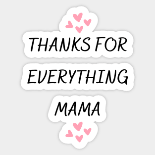 Thanks For Everything Mama Sticker